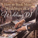 How to Book More Weddings as a Wedding DJ