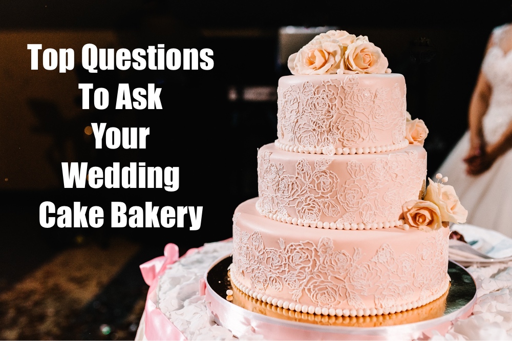 Top Questions To Ask Your Wedding Cake Bakery