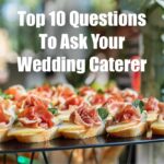 Top 10 Questions To Ask Your Wedding Caterer