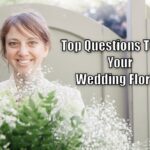 Top Questions To Ask Your Wedding Florist