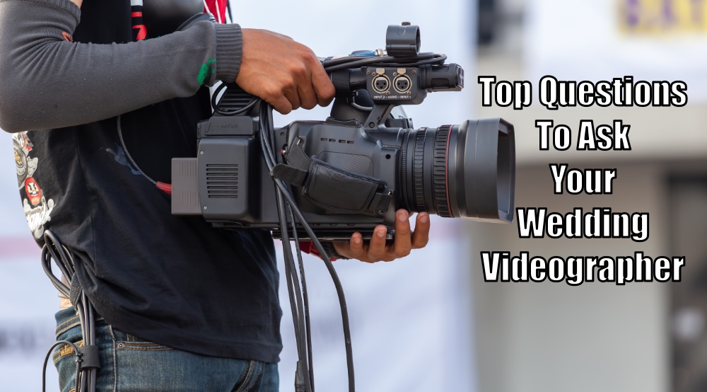 Top Questions To Ask Your Wedding Videographer Before Booking