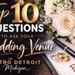 Top 10 Questions to ask your wedding venue in Metro Detroit Michigan