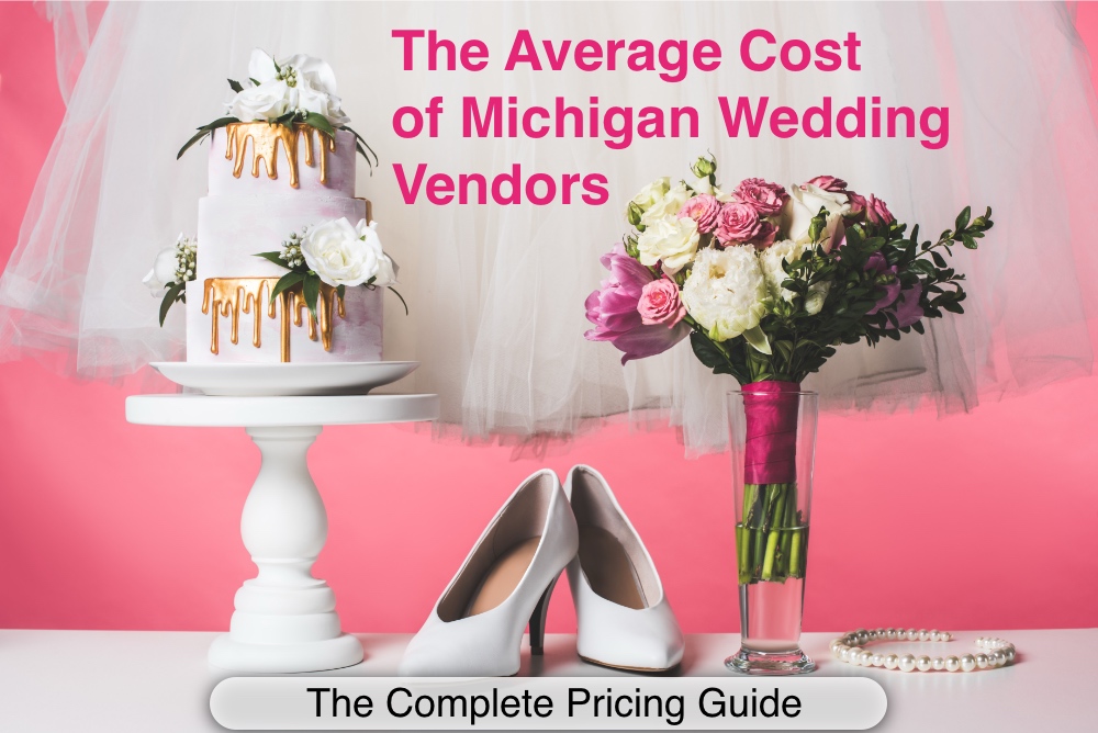 Average Cost of Michigan Wedding Vendors: Pricing Guide (2026)