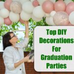 Top DIY Decoration Ideas For Graduation Parties