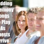 Top Wedding Ceremony Songs To Play As Guests Arrive