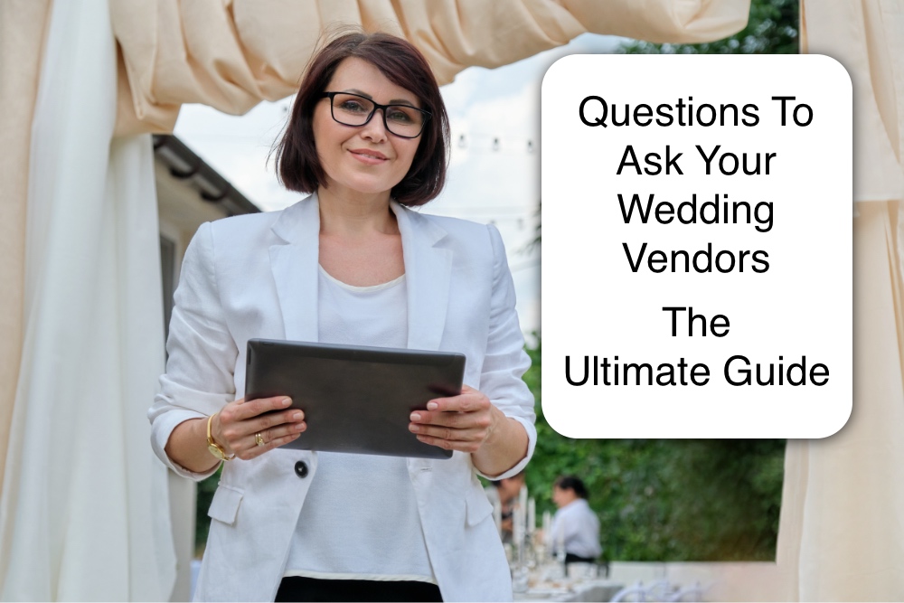 Questions To Ask Your Wedding Vendors – The Ultimate Guide