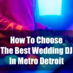 How To Choose The Best Wedding DJ In Metro Detroit Michigan