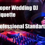 Proper Wedding DJ Etiquette Proper Wedding DJ Etiquette